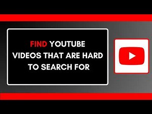 How to Find YouTube Videos That Are Hard to Search For