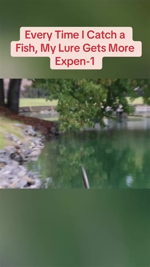 Every Time I Catch a Fish, My Lure Gets More Expensive
