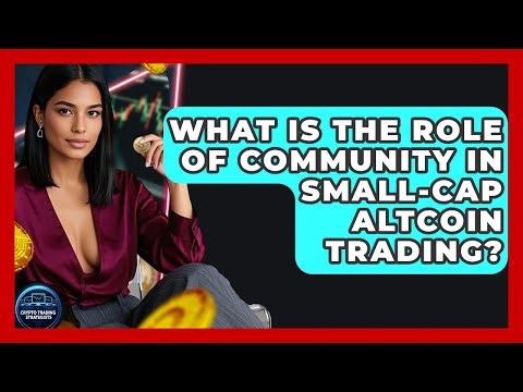 What Is The Role Of Community In Small-cap Altcoin Trading? - Crypto Trading Strategists