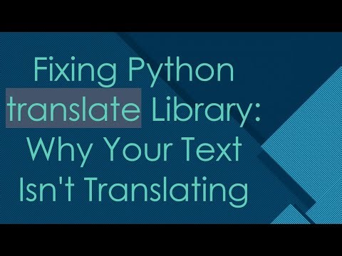 Fixing Python translate Library: Why Your Text Isn't Translating