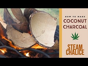 How to make COCONUT CHARCOAL for your Marijuana STEAM CHALICE