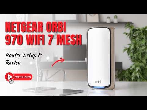 Netgear Orbi 970 WiFi 7 Mesh Router Setup & Review