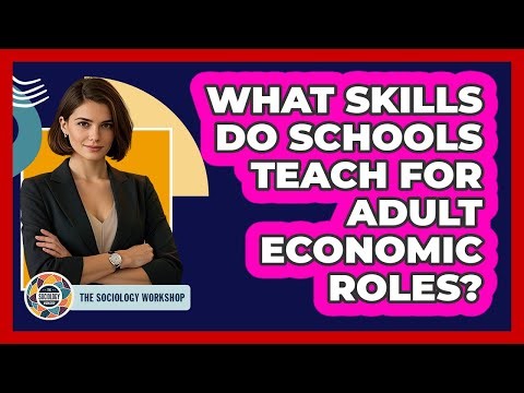 What Skills Do Schools Teach For Adult Economic Roles?