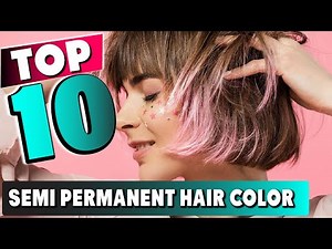 Best Semi Permanent Hair Color In 2025 - Top 10 New Semi Permanent Hair Colors Review