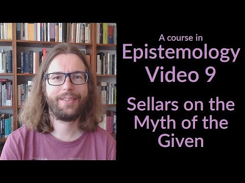 Sellars on the Myth of the Given - Epistemology Video 9
