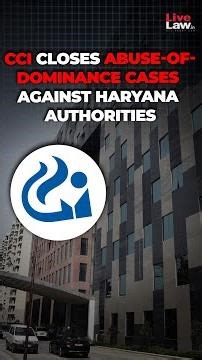 CCI Closes Abuse-of-Dominance Cases Against Haryana Authorities