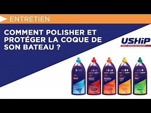 Comment polisher et protéger la coque de son bateau ? | USHIP