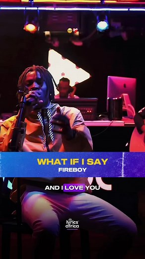 Fireboy - What If I Say Lyrics and Live Performance