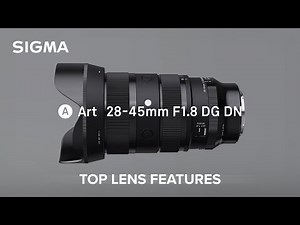 SIGMA 28-45mm F1.8 DG DN | Art Lens - Top Features
