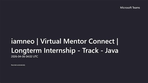 iamneo Virtual Mentor Connect Longterm Internship - Track - Java-20260406_040114UTC-Meeting Recording.mp4