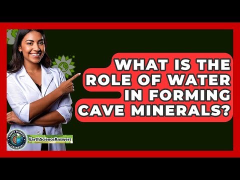 What Is The Role Of Water In Forming Cave Minerals? - Earth Science Answers