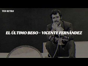 Vicente Fernández - El Último Beso (Letra/Lyrics)