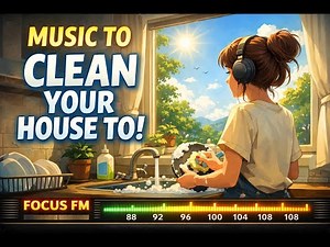 Music To Clean Your House To 🧼 Upbeat “Clean With Me” Mix | FOCUS FM