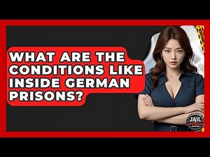 What Are The Conditions Like Inside German Prisons? - Jail & Prison Insider