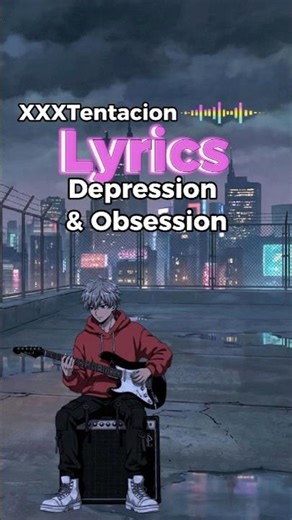 Depression and obsession doesn't mix well... 🎸💔 XXXTentacion (Lyrics)