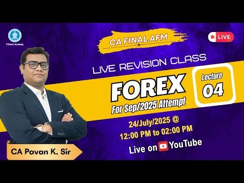 CA FINAL AFM | FOREX | LECTURE - 04 | LIVE REVISION CLASS | FOR SEP/2025 ATTEMPT
