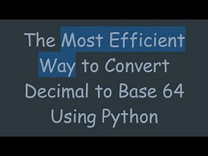 The Most Efficient Way to Convert Decimal to Base 64 Using Python