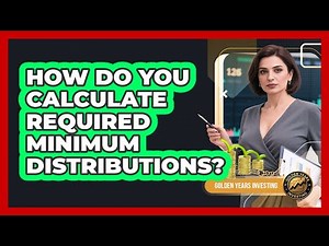 How Do You Calculate Required Minimum Distributions?