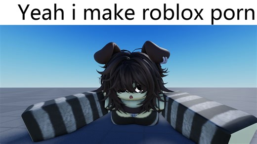 yeah i make roblox porn...
