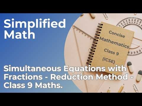 Solve Simultaneous Equations with Fractions | Reduction Method | Class 9 Maths | Simplified Math