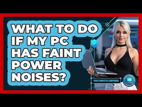 What To Do If My PC Has Faint Power Noises?