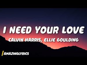 Calvin Harris, Ellie Goulding - I Need Your Love (Lyrics)