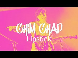 Chim Chap - Lipstick[Official Live Video]