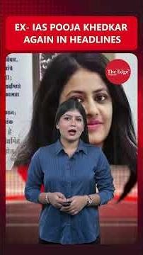 Kidnapped After a Crash? Inside the Puja Khedkar Scandal