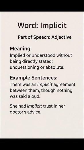 Implicit (/ɪmˈplɪs.ɪt/) (Adjective): Implied or understood without being directly stated;...