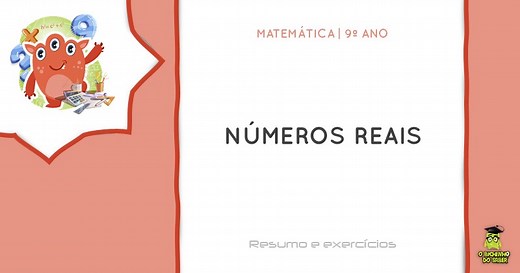Matemática 9º ano | Números reais - O Bichinho do Saber