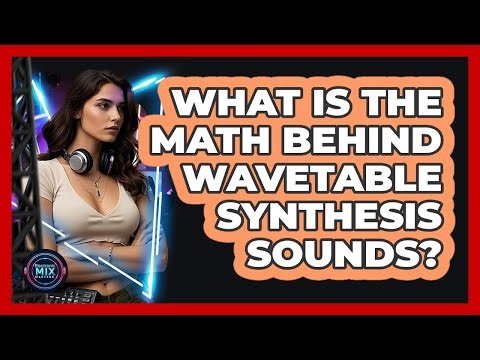 What Is The Math Behind Wavetable Synthesis Sounds? - Electronic Mix Masters