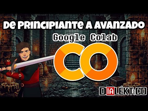Tutorial Definitivo de Google Colab: De Cero a Avanzado | Dialéktico