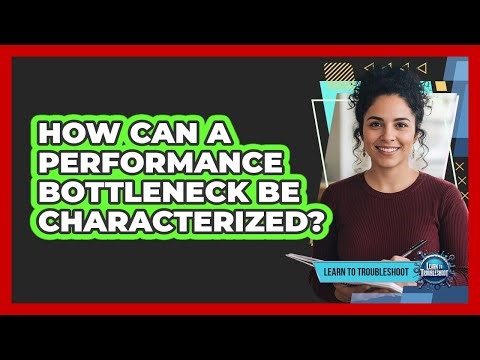 How Can a Performance Bottleneck Be Characterized?