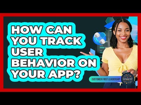 How Can You Track User Behavior On Your App?