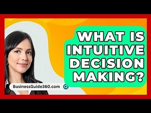 What Is Intuitive Decision Making? - BusinessGuide360.com