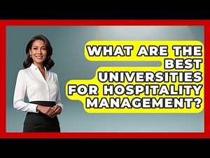 What Are the Best Universities for Hospitality Management? | Hospitality Management Mastery News
