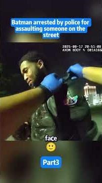 Batman arrested by police for assaulting someone on the street