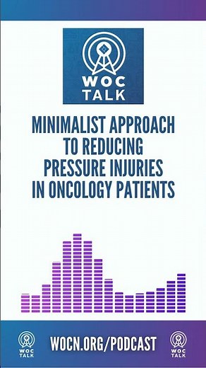 Minimalist Approach to Reducing Pressure Injuries in Oncology Patients | WOCTalk Podcast