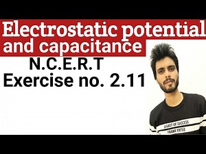 🔴 Physics N.C.E.R.T exercise 2.11 class 12th | electrostatic potential and capacitance exercises