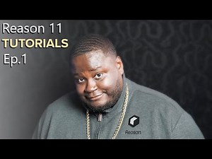 Reason 11 Tutorials Episode 1