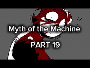 ×° Myth of the Machine || PART 19 °×