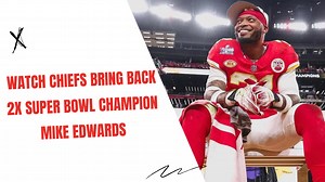 Watch Chiefs Bring Back 2x Super Bowl Champion Mike Edwards