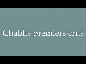 How to Pronounce ''Chablis premiers crus'' Correctly in French