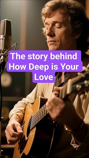the story of How Deep Is Your Love