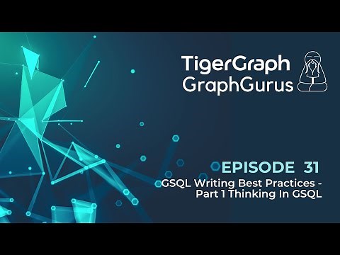 Graph Gurus 31: GSQL Writing Best Practices - Part 1 Thinking In GSQL