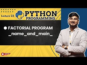 Factorial program in Python, __name__ and __main__ in python | #23