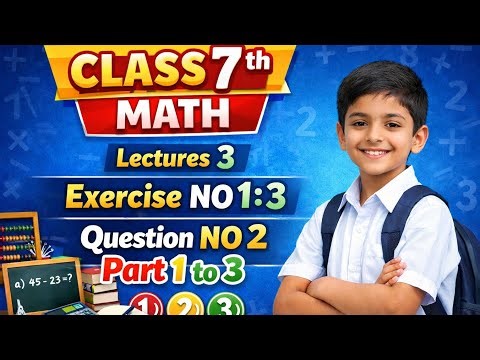 Class 7 Math Lecture 3 | Exercise 1.3 Question 2 Part 1–3 | Chapter 1 Rational Numbers |