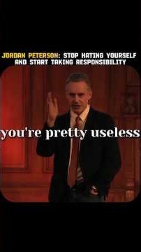 Jordan Peterson: Stop Hating Yourself and Start Taking Responsibility