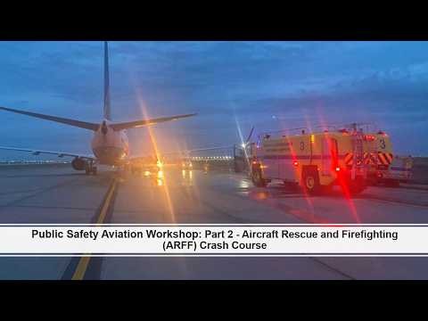 Public Safety Aviation Workshop: Part 2 - Aircraft Rescue and Firefighting (ARFF) Crash Course