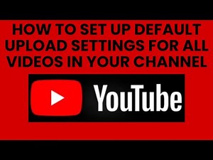 How to set up default upload settings for all videos in your channel